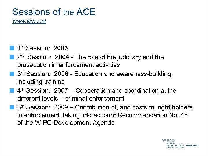 Sessions of the ACE www. wipo. int 1 st Session: 2003 2 nd Session: