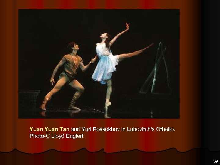 Yuan Tan and Yuri Possokhov in Lubovitch's Othello. Photo-C Lloyd Englert 39 