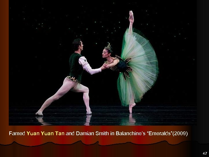 Famed Yuan Tan and Damian Smith in Balanchine’s “Emeralds”(2009) 47 