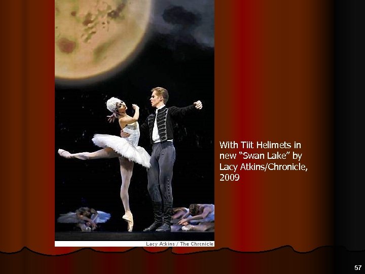 With Tiit Helimets in new “Swan Lake” by Lacy Atkins/Chronicle, 2009 57 