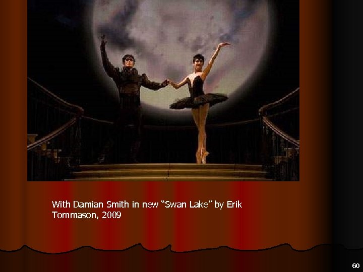 With Damian Smith in new “Swan Lake” by Erik Tommason, 2009 60 