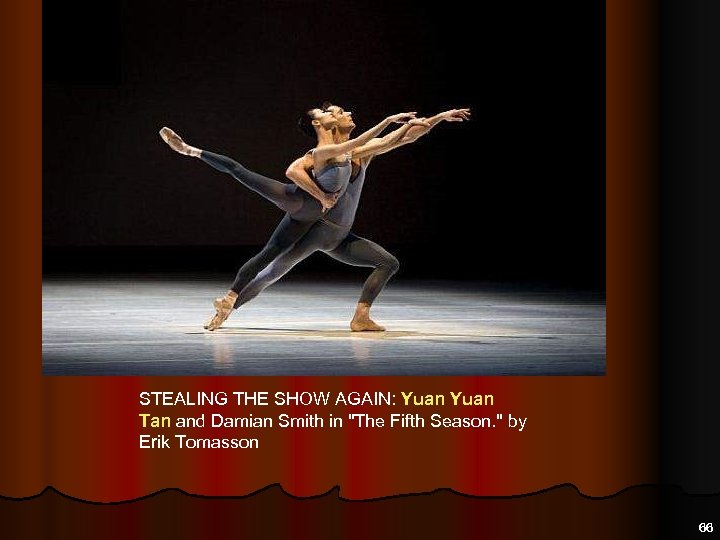 STEALING THE SHOW AGAIN: Yuan Tan and Damian Smith in "The Fifth Season. "