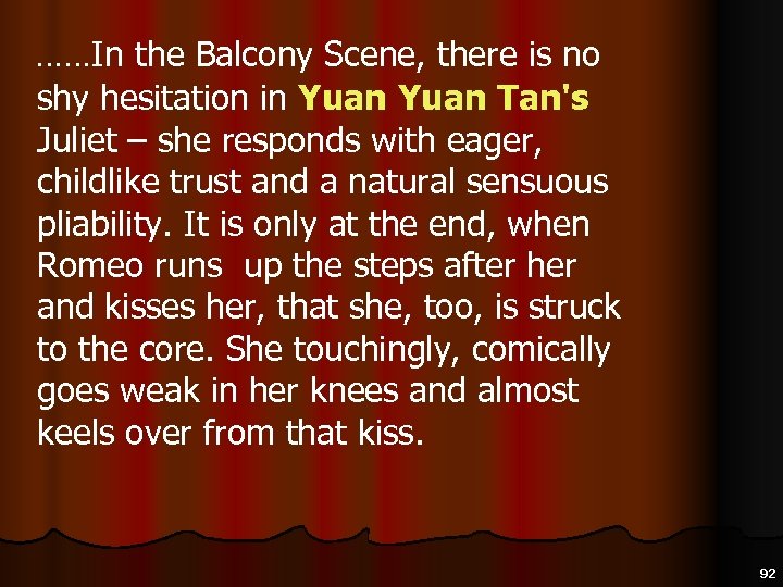  ……In the Balcony Scene, there is no shy hesitation in Yuan Tan's Juliet