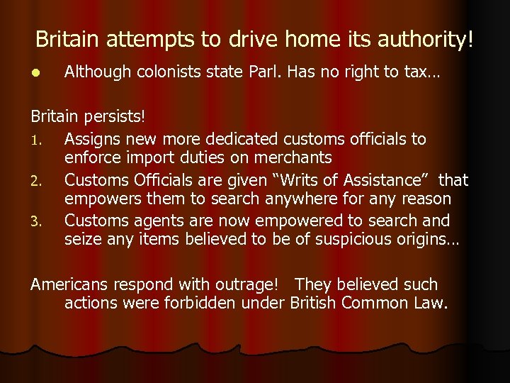 Britain attempts to drive home its authority! l Although colonists state Parl. Has no