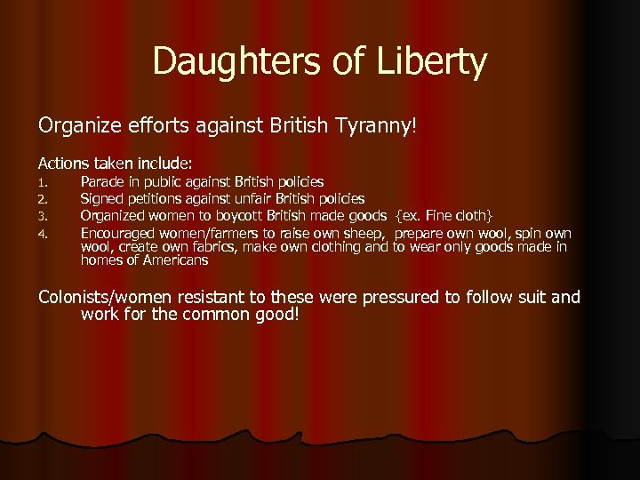 Daughters of Liberty Organize efforts against British Tyranny! Actions taken include: 1. 2. 3.