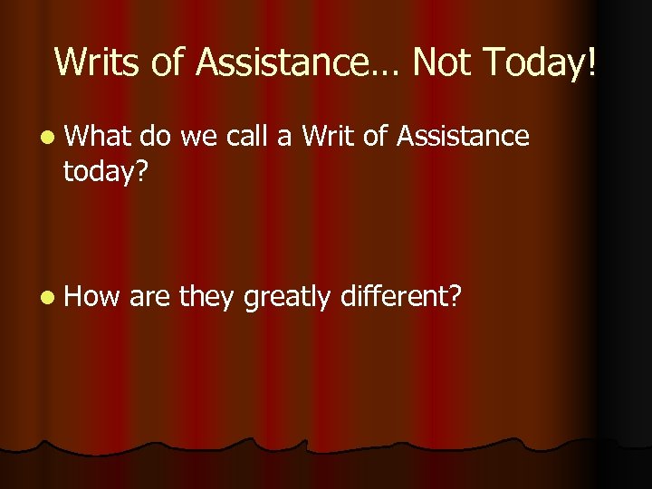 Writs of Assistance… Not Today! l What do we call a Writ of Assistance