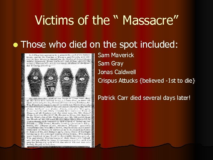 Victims of the “ Massacre” l Those who died on the spot included: Sam