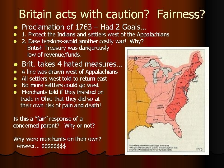 Britain acts with caution? Fairness? l Proclamation of 1763 – Had 2 Goals… l