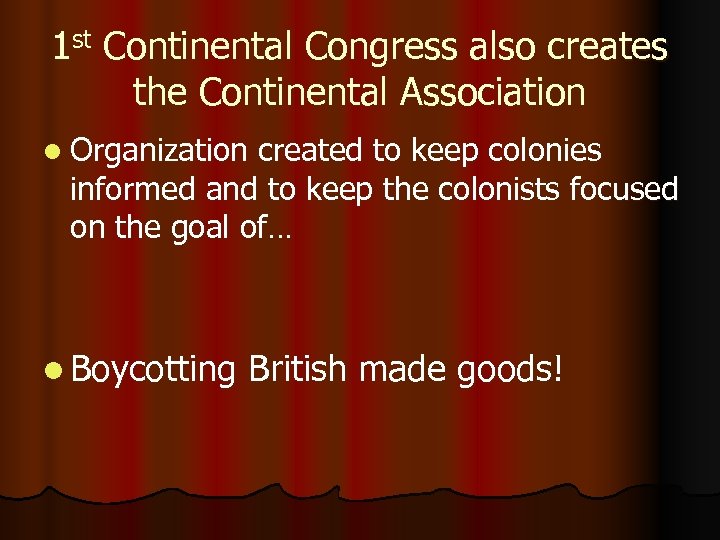 1 st Continental Congress also creates the Continental Association l Organization created to keep