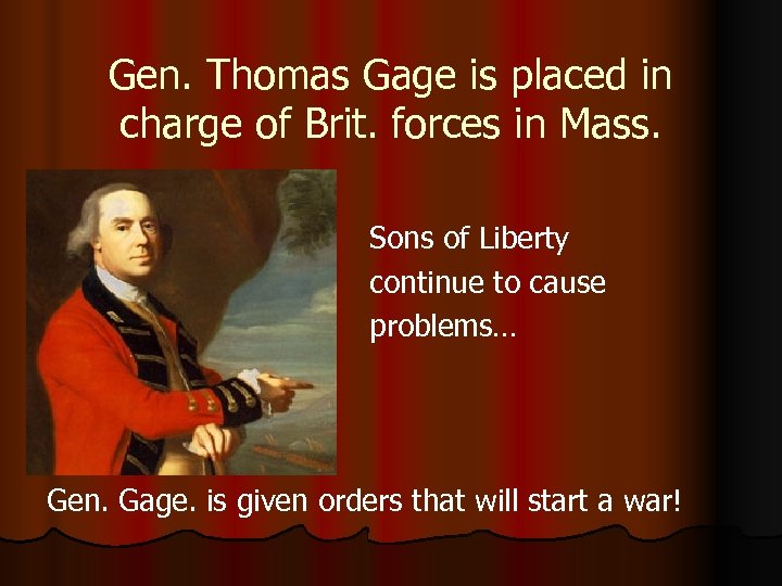 Gen. Thomas Gage is placed in charge of Brit. forces in Mass. Sons of
