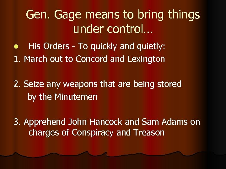 Gen. Gage means to bring things under control… His Orders - To quickly and