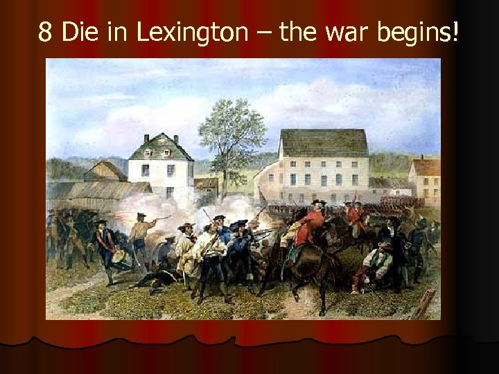 8 Die in Lexington – the war begins! 
