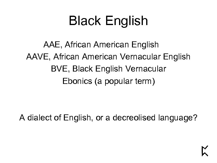 Black English AAE, African American English AAVE, African American Vernacular English BVE, Black English