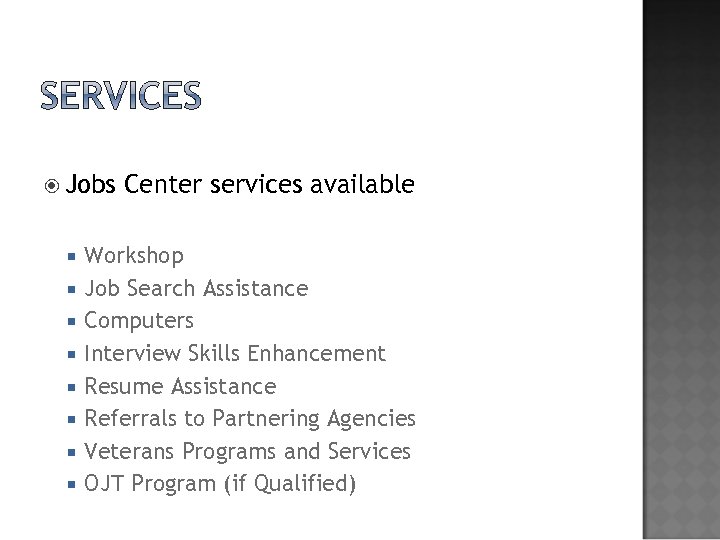  Jobs Center services available Workshop Job Search Assistance Computers Interview Skills Enhancement Resume