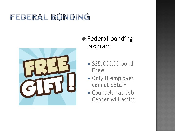  Federal bonding program $25, 000. 00 bond Free Only if employer cannot obtain