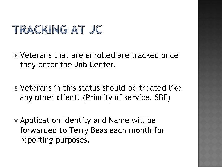  Veterans that are enrolled are tracked once they enter the Job Center. Veterans