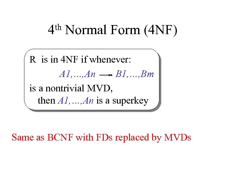 th 4 Normal Form (4 NF) R is in 4 NF if whenever: A