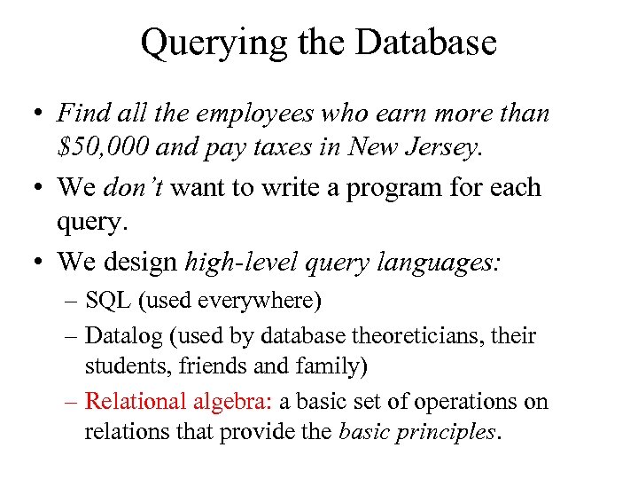 Querying the Database • Find all the employees who earn more than $50, 000