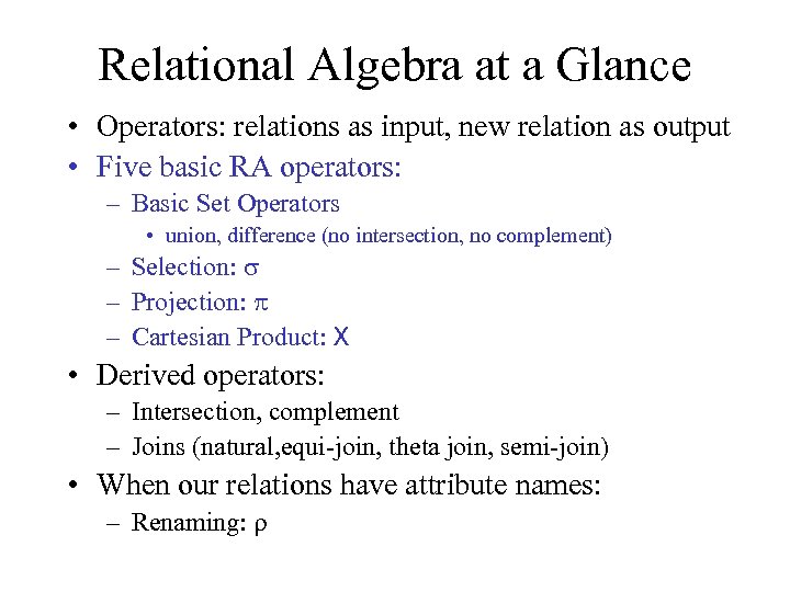 Relational Algebra at a Glance • Operators: relations as input, new relation as output