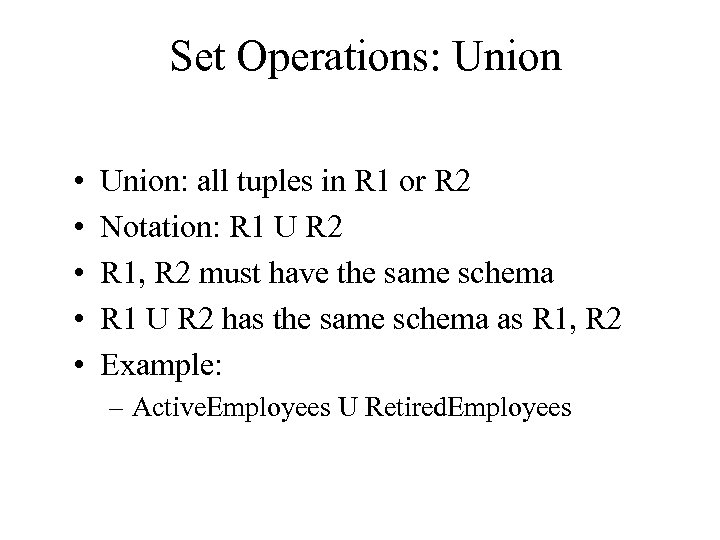 Set Operations: Union • • • Union: all tuples in R 1 or R