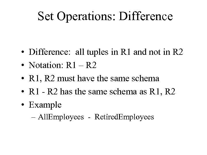 Set Operations: Difference • • • Difference: all tuples in R 1 and not