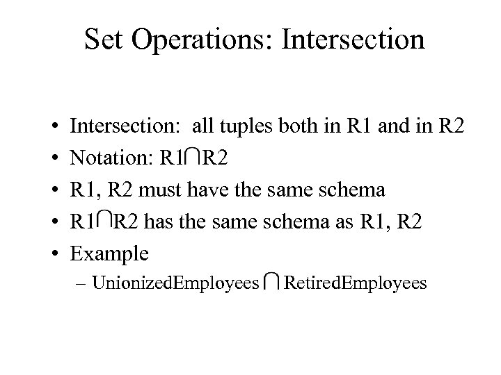 Set Operations: Intersection • • • Intersection: all tuples both in R 1 and