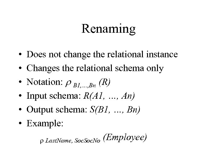 Renaming • • • Does not change the relational instance Changes the relational schema