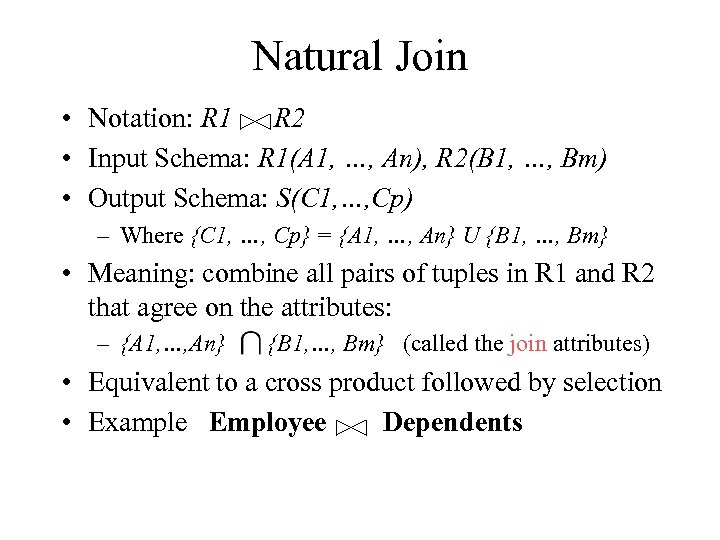 Natural Join • Notation: R 1 R 2 • Input Schema: R 1(A 1,