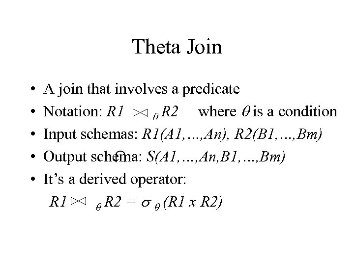 Theta Join • • • A join that involves a predicate Notation: R 1