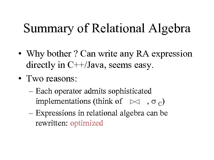 Summary of Relational Algebra • Why bother ? Can write any RA expression directly