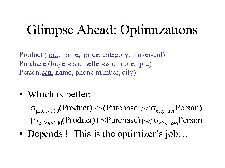 Glimpse Ahead: Optimizations Product ( pid, name, price, category, maker-cid) Purchase (buyer-ssn, seller-ssn, store,