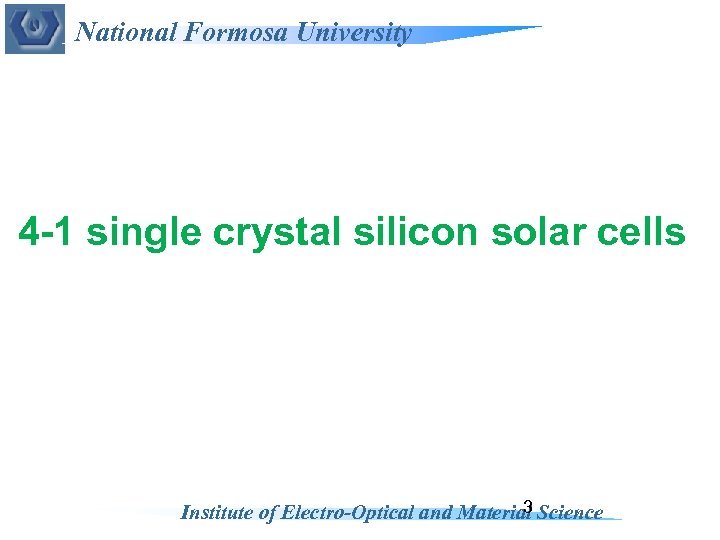 National Formosa University 4 -1 single crystal silicon solar cells 3 Institute of Electro-Optical