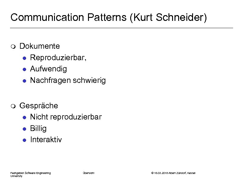 Communication Patterns (Kurt Schneider) m Dokumente l Reproduzierbar, l Aufwendig l Nachfragen schwierig m