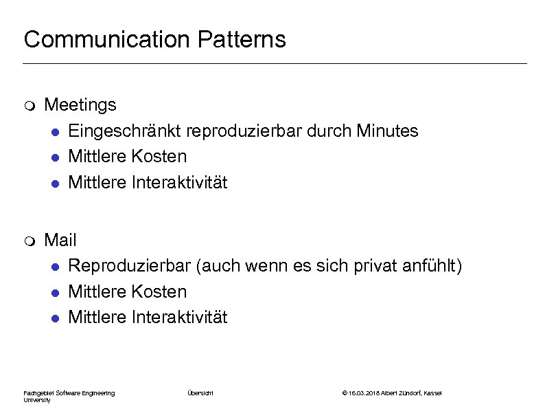 Communication Patterns m Meetings l Eingeschränkt reproduzierbar durch Minutes l Mittlere Kosten l Mittlere