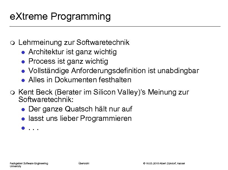 e. Xtreme Programming m Lehrmeinung zur Softwaretechnik l Architektur ist ganz wichtig l Process