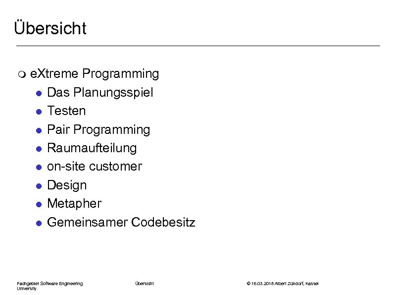 Übersicht m e. Xtreme Programming l Das Planungsspiel l Testen l Pair Programming l