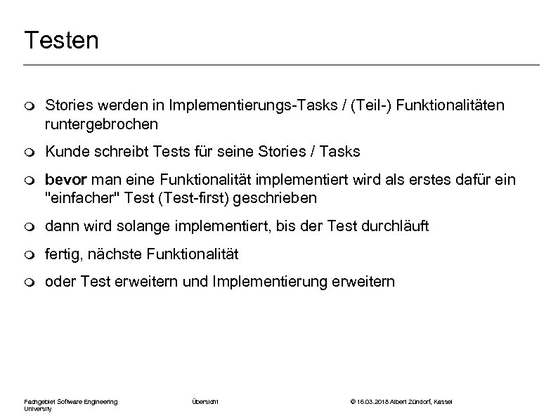 Testen m Stories werden in Implementierungs-Tasks / (Teil-) Funktionalitäten runtergebrochen m Kunde schreibt Tests