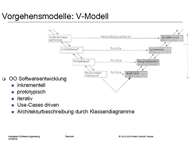 Vorgehensmodelle: V-Modell m OO Softwareentwicklung l inkrementell l prototypisch l iterativ l Use-Cases driven