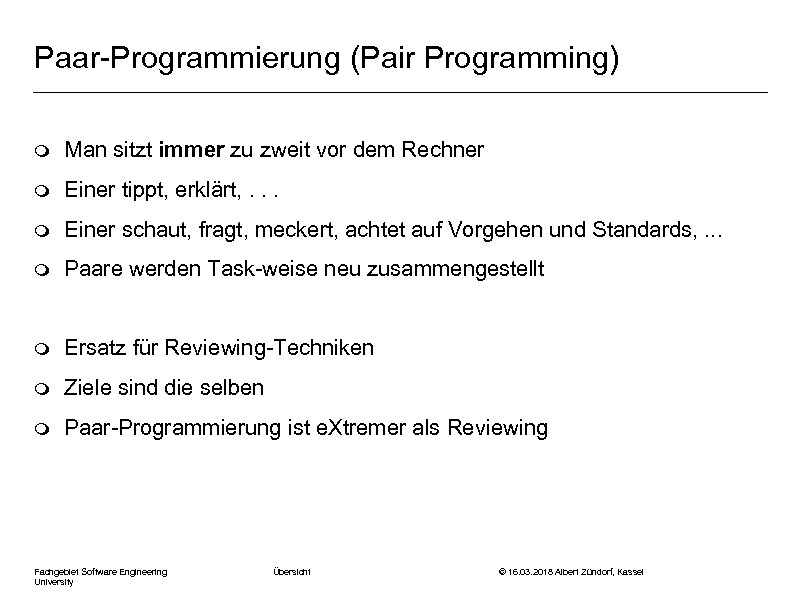 Paar-Programmierung (Pair Programming) m Man sitzt immer zu zweit vor dem Rechner m Einer