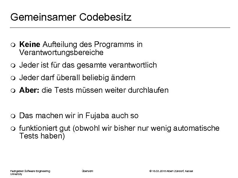 Gemeinsamer Codebesitz m Keine Aufteilung des Programms in Verantwortungsbereiche m Jeder ist für das