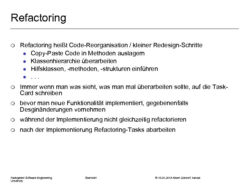 Refactoring m Refactoring heißt Code-Reorganisation / kleiner Redesign-Schritte l Copy-Paste Code in Methoden auslagern