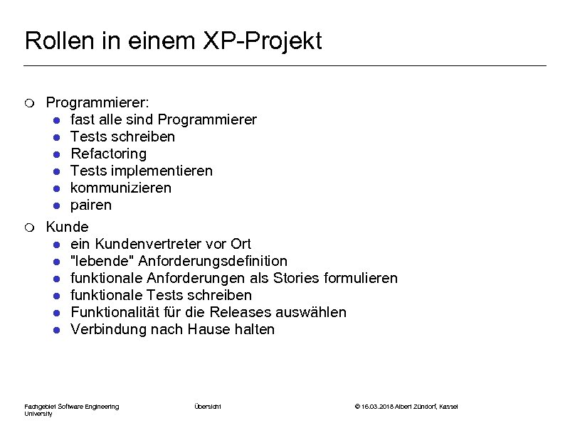 Rollen in einem XP-Projekt m m Programmierer: l fast alle sind Programmierer l Tests