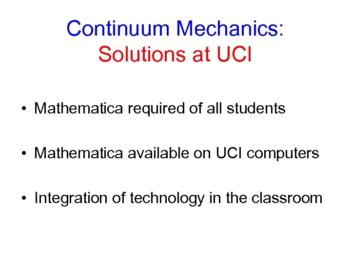 Continuum Mechanics: Solutions at UCI • Mathematica required of all students • Mathematica available