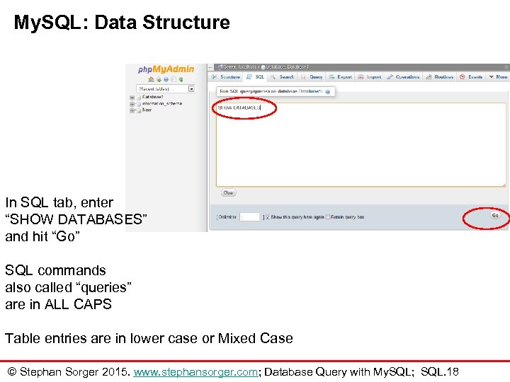 My. SQL: Data Structure In SQL tab, enter “SHOW DATABASES” and hit “Go” SQL