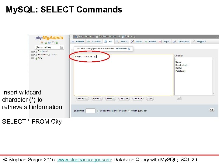 My. SQL: SELECT Commands Insert wildcard character (*) to retrieve all information SELECT *