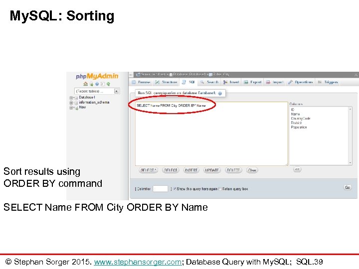 My. SQL: Sorting Sort results using ORDER BY command SELECT Name FROM City ORDER