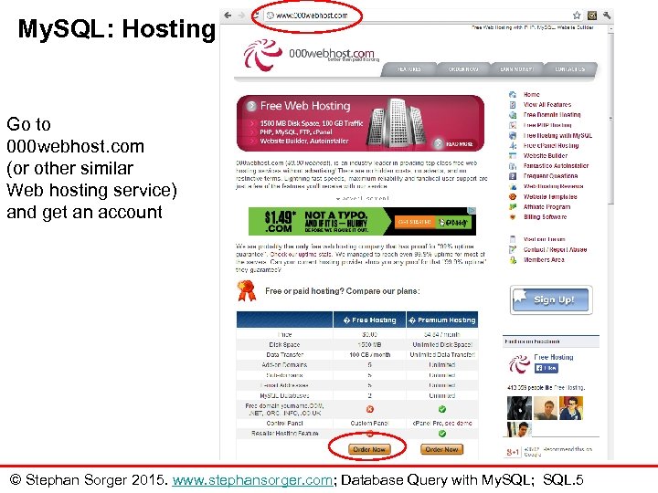 My. SQL: Hosting Go to 000 webhost. com (or other similar Web hosting service)