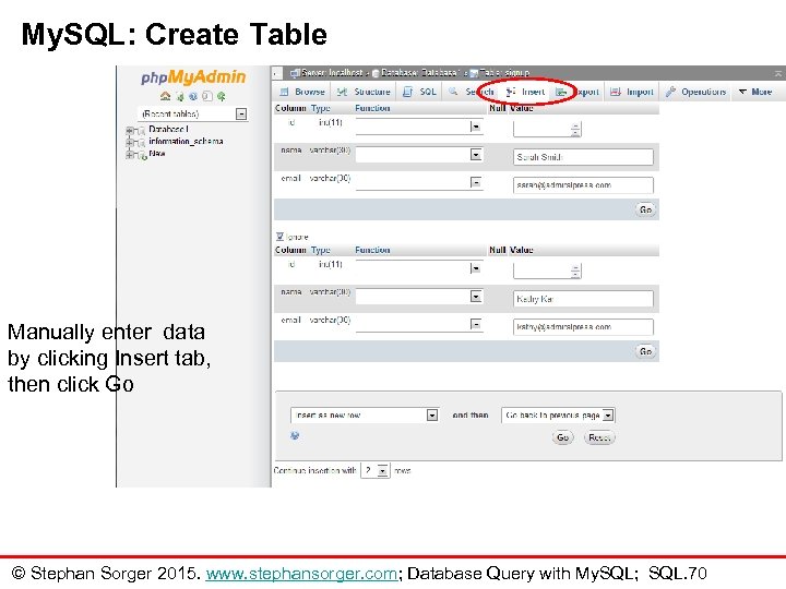My. SQL: Create Table Manually enter data by clicking Insert tab, then click Go