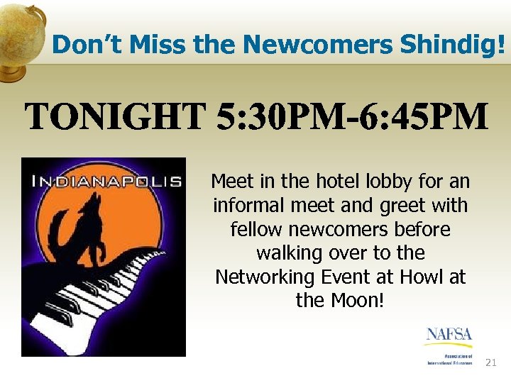 Don’t Miss the Newcomers Shindig! Meet in the hotel lobby for an informal meet