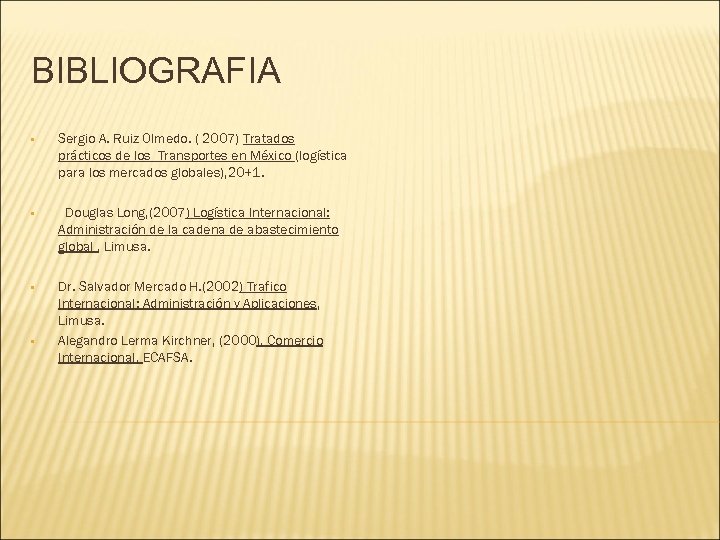 BIBLIOGRAFIA • Sergio A. Ruiz Olmedo. ( 2007) Tratados prácticos de los Transportes en